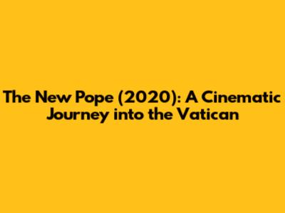 'The New Pope' (2020): A Cinematic Journey into the Vatican