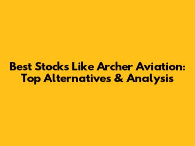 **Best Stocks Like Archer Aviation: Top Alternatives & Analysis**