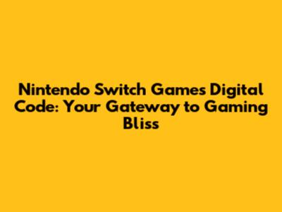 **Nintendo Switch Games Digital Code: Your Gateway to Gaming Bliss**