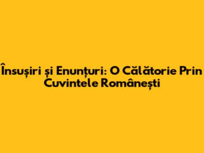 Însușiri și Enunțuri: O Călătorie Prin Cuvintele Românești