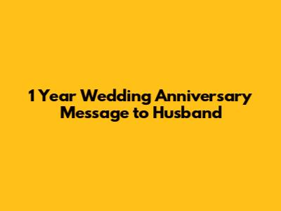 1 Year Wedding Anniversary Message to Husband