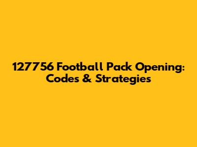 127756 Football Pack Opening: Codes & Strategies
