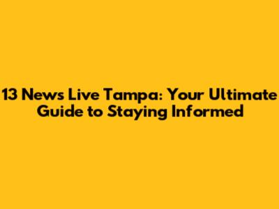 13 News Live Tampa: Your Ultimate Guide to Staying Informed
