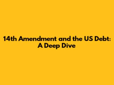 14th Amendment and the US Debt: A Deep Dive