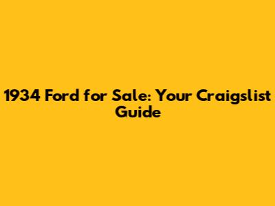 1934 Ford for Sale: Your Craigslist Guide