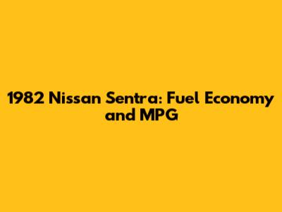 1982 Nissan Sentra: Fuel Economy and MPG