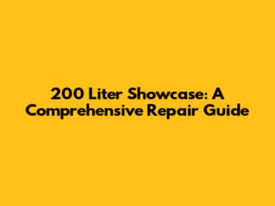 200 Liter Showcase: A Comprehensive Repair Guide