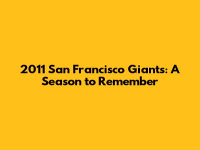 2011 San Francisco Giants: A Season to Remember
