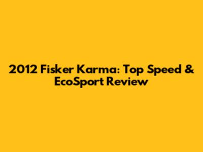 2012 Fisker Karma: Top Speed & EcoSport Review