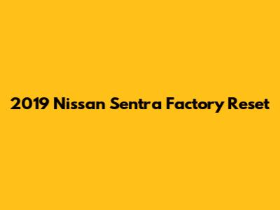 2019 Nissan Sentra Factory Reset