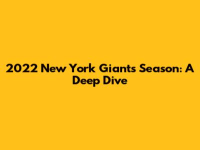 2022 New York Giants Season: A Deep Dive