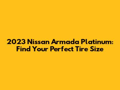 2023 Nissan Armada Platinum: Find Your Perfect Tire Size