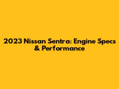 2023 Nissan Sentra: Engine Specs & Performance