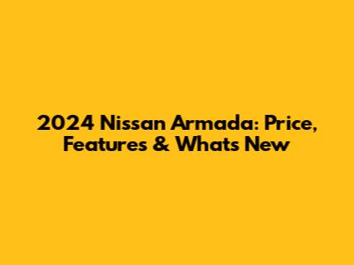 2024 Nissan Armada: Price, Features & What's New