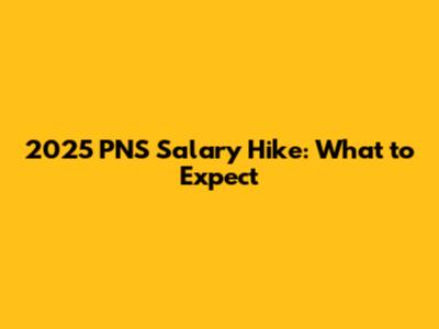 2025 PNS Salary Hike: What to Expect