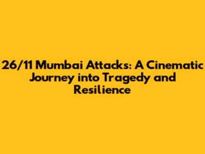 26/11 Mumbai Attacks: A Cinematic Journey into Tragedy and Resilience
