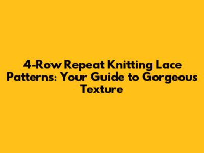 4-Row Repeat Knitting Lace Patterns: Your Guide to Gorgeous Texture