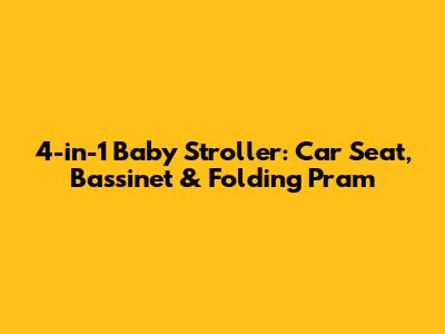 4-in-1 Baby Stroller: Car Seat, Bassinet & Folding Pram