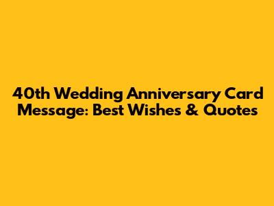 40th Wedding Anniversary Card Message: Best Wishes & Quotes