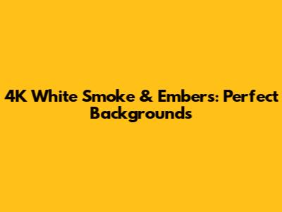 4K White Smoke & Embers: Perfect Backgrounds