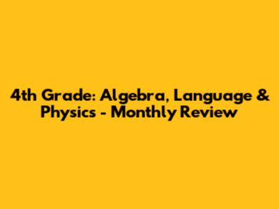 4th Grade: Algebra, Language & Physics - Monthly Review