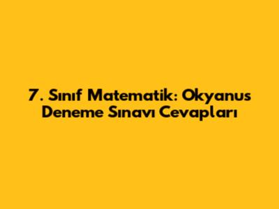 7. Sınıf Matematik: Okyanus Deneme Sınavı Cevapları