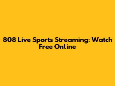 808 Live Sports Streaming: Watch Free Online