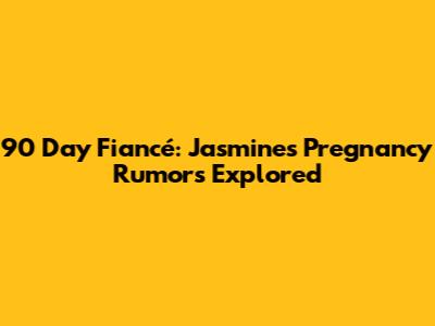 90 Day Fiancé: Jasmine's Pregnancy Rumors Explored