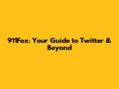 911Fox: Your Guide to Twitter & Beyond