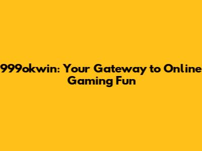 999okwin: Your Gateway to Online Gaming Fun