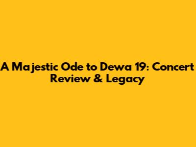 A Majestic Ode to Dewa 19: Concert Review & Legacy