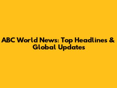 ABC World News: Top Headlines & Global Updates