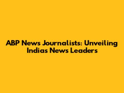 ABP News Journalists: Unveiling India's News Leaders