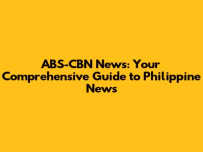 ABS-CBN News: Your Comprehensive Guide to Philippine News