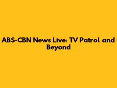 ABS-CBN News Live: TV Patrol and Beyond