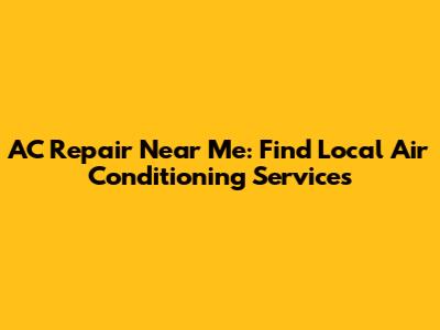 AC Repair Near Me: Find Local Air Conditioning Services