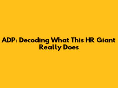 ADP: Decoding What This HR Giant Really Does