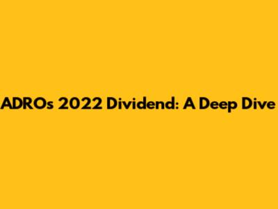 ADRO's 2022 Dividend: A Deep Dive