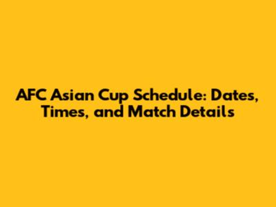 AFC Asian Cup Schedule: Dates, Times, and Match Details