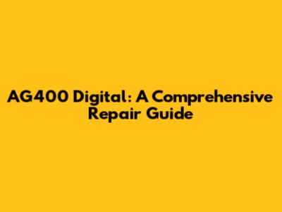 AG400 Digital: A Comprehensive Repair Guide