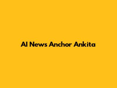 AI News Anchor Ankita