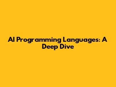 AI Programming Languages: A Deep Dive