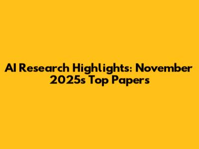 AI Research Highlights: November 2025's Top Papers