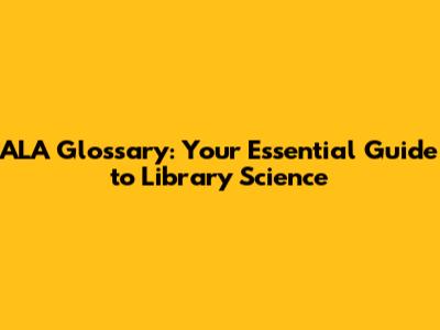 ALA Glossary: Your Essential Guide to Library Science