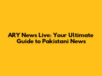 ARY News Live: Your Ultimate Guide to Pakistani News