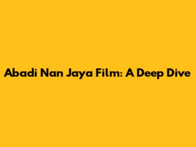 Abadi Nan Jaya Film: A Deep Dive