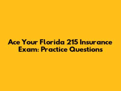 Ace Your Florida 215 Insurance Exam: Practice Questions