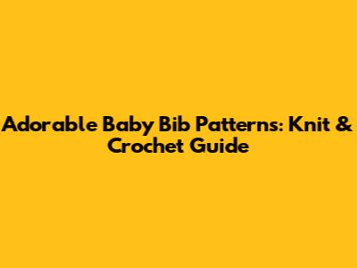 Adorable Baby Bib Patterns: Knit & Crochet Guide