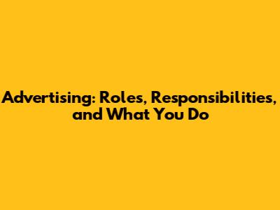 Advertising: Roles, Responsibilities, and What You Do
