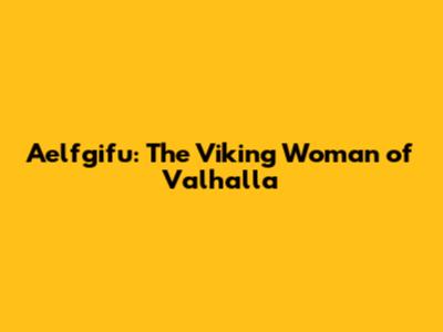 Aelfgifu: The Viking Woman of Valhalla